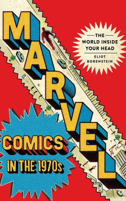 Marvel Comics In The 1970S: The World Inside Your Head