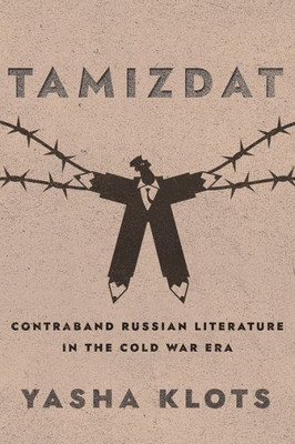 Tamizdat: Contraband Russian Literature In The Cold War Era (Niu Series In Slavic, East European, And Eurasian Studies)