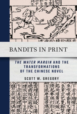 Bandits In Print: "The Water Margin" And The Transformations Of The Chinese Novel (Cornell East Asia Series)