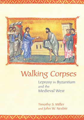 Walking Corpses: Leprosy In Byzantium And The Medieval West