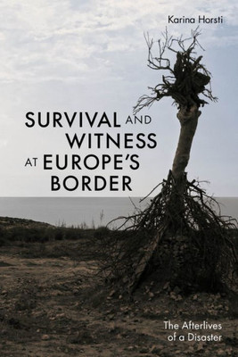 Survival And Witness At Europe'S Border: The Afterlives Of A Disaster