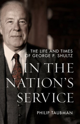 In The NationS Service: The Life And Times Of George P. Shultz