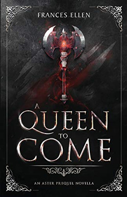 A Queen To Come (An Aster Prequel Novella)