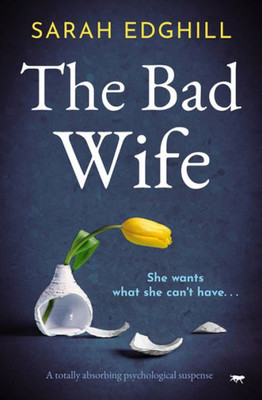 The Bad Wife: A Totally Absorbing Psychological Suspense