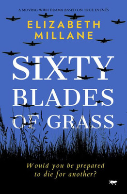 Sixty Blades Of Grass: A Moving Ww11 Drama Based On True Events