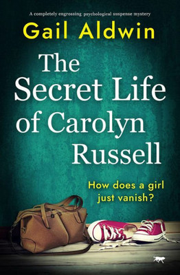 The Secret Life Of Carolyn Russell: A Completely Engrossing Psychological Suspense Mystery