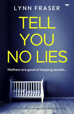 Tell You No Lies: A Totally Addictive Psychological Thriller Full Of Twists