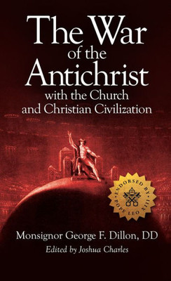 The War Of The Antichrist With The Church And Christian Civilization