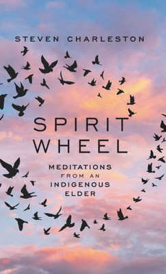 Spirit Wheel: Meditations From An Indigenous Elder