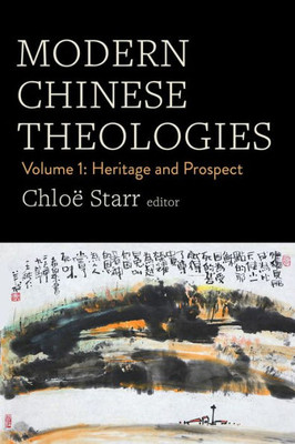 Modern Chinese Theologies: Volume 1: Heritage And Prospect
