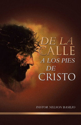 De La Calle A Los Pies De Cristo (Spanish Edition)