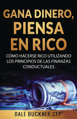 Gana Dinero, Piensa En Rico (Spanish Edition)