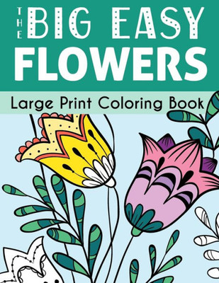 The Big Easy Flowers Large Print Coloring Book (Big Easy Coloring)