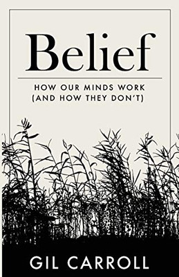 Belief: How Our Minds Work (and How They Don't)