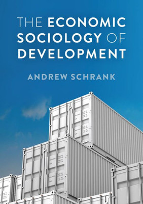 The Economic Sociology Of Development (Economy And Society)