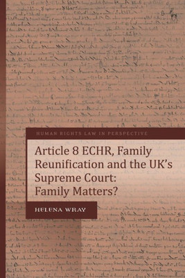 Article 8 Echr, Family Reunification And The UkS Supreme Court: Family Matters? (Human Rights Law In Perspective)
