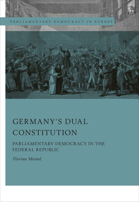 GermanyS Dual Constitution: Parliamentary Democracy In The Federal Republic (Parliamentary Democracy In Europe)