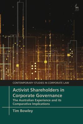 Activist Shareholders In Corporate Governance: The Australian Experience And Its Comparative Implications (Contemporary Studies In Corporate Law)