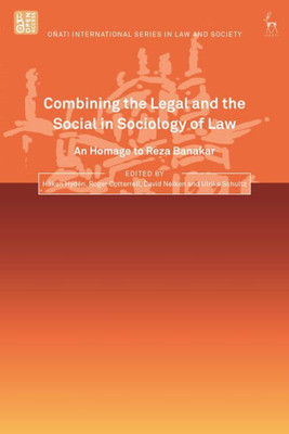 Combining The Legal And The Social In Sociology Of Law: An Homage To Reza Banakar (Oñati International Series In Law And Society)