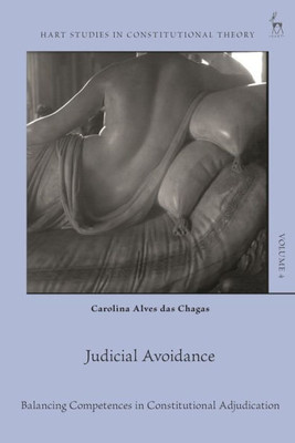 Judicial Avoidance: Balancing Competences In Constitutional Adjudication (Hart Studies In Constitutional Theory)