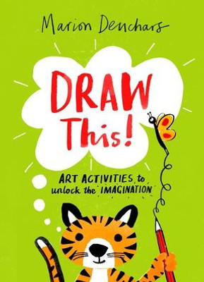 Draw This!: Art Activities To Unlock The Imagination