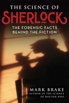 The Science Of Sherlock: The Forensic Facts Behind The Fiction