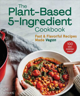 The Plant-Based 5-Ingredient Cookbook: Fast & Flavorful Recipes Made Vegan