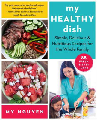 My Healthy Dish: Simple, Delicious & Nutritious Recipes For The Whole Family