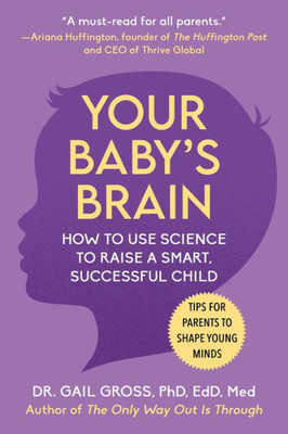 Your Baby'S Brain: How To Use Science To Raise A Smart, Successful Child?Tips For Parents To Shape Young Minds