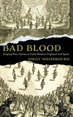 Bad Blood: Staging Race Between Early Modern England And Spain (Raceb4Race: Critical Race Studies Of The Premodern)