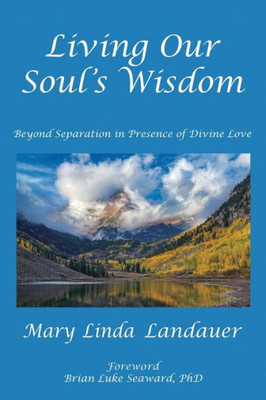 Living Our Soul'S Wisdom: Beyond Separation In Presence Of Divine Love