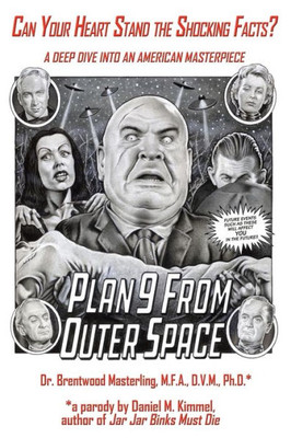 Can Your Heart Stand The Shocking Facts? By Dr. Brentwood Masterling, M.F.A., D.V.M., Ph. D.: A Deep Dive Into An American Masterpiece, Edward D. Wood, Jr.'S Plan 9 From Outer Space