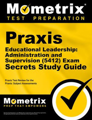 Praxis Educational Leadership Administration And Supervision (5412) Exam Secrets Study Guide: Praxis Test Review For The Praxis Subject Assessments