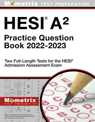 Hesi A2 Practice Question Book 2022-2023: Two Full-Length Tests For The Hesi Admission Assessment Exam