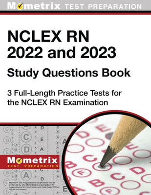 Nclex Rn 2022 And 2023 Study Questions Book: 3 Full-Length Practice Tests For The Nclex Rn Examination: [4Th Edition]