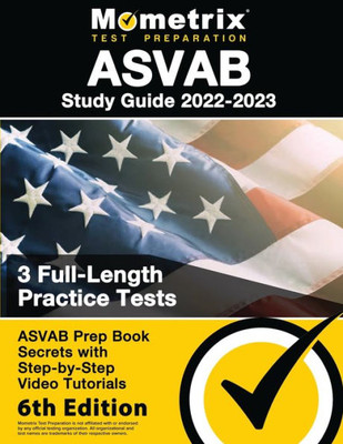 Asvab Study Guide 2022-2023: Asvab Prep Book Secrets, 3 Full-Length Practice Tests, Step-By-Step Video Tutorials: [6Th Edition]