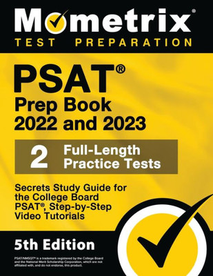 Psat Prep Book 2022 And 2023 - 2 Full-Length Practice Tests, Secrets Study Guide For The College Board Psat, Step-By-Step Video Tutorials: [5Th Edition]