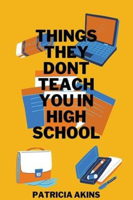 Things They Don'T Teach You In High School: But They Should!