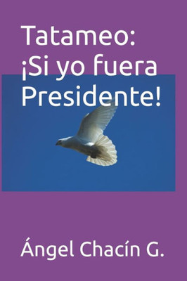 Tatameo: ¡Si Yo Fuera Presidente! (Spanish Edition)