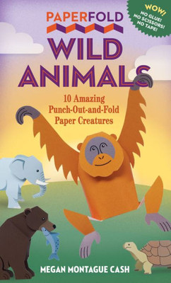 Paperfold Wild Animals: 10 Amazing Punch-Out-And-Fold Paper Creatures (Paperfold, 1)
