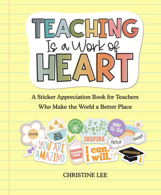 Teaching Is A Work Of Heart: A Sticker Appreciation Book For Teachers Who Make The World A Better Place