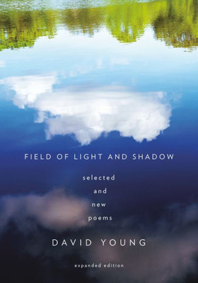 Field Of Light And Shadow: Selected And New Poems, Expanded Edition