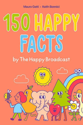150 Happy Facts By The Happy Broadcast