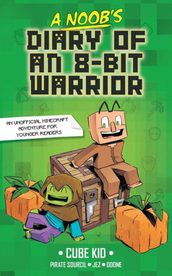 A Noob'S Diary Of An 8-Bit Warrior (Volume 1)