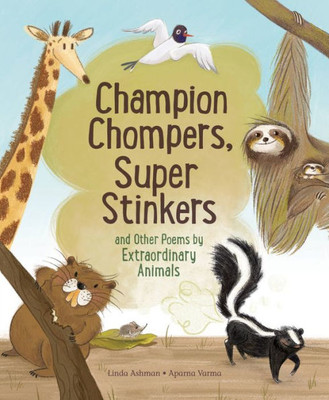 Champion Chompers, Super Stinkers And Other Poems By Extraordinary Animals (-)