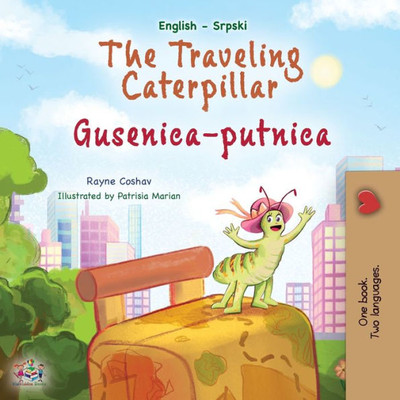 The Traveling Caterpillar (English Serbian Bilingual Book For Kids- Latin Alphabet) (English Serbian Bilingual Collection - Latin) (Serbian Edition)