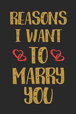 Reasons I Want To Marry You: Reasons I Want To Marry You Notebook-Reason I Marry You -Valentines Day Notebook For Couple-Valentine Notebook For Couple