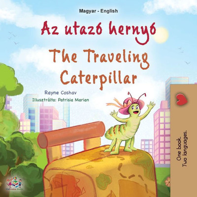 The Traveling Caterpillar (Hungarian English Bilingual Children'S Book) (Hungarian English Bilingual Collection) (Hungarian Edition)