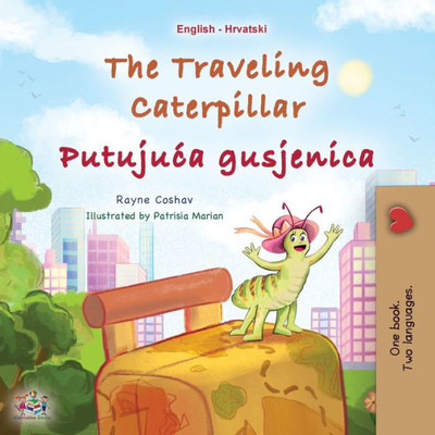 The Traveling Caterpillar (English Croatian Bilingual Book For Kids) (English Croatian Bilingual Collection) (Croatian Edition)