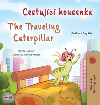 The Traveling Caterpillar (Czech English Bilingual Book For Kids) (Czech English Bilingual Collection) (Czech Edition)